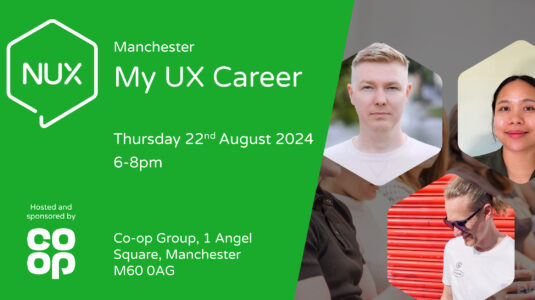 NUX Manchester – My UX Career – 22nd August 2024 NUX Manchester – Thursday 22nd August